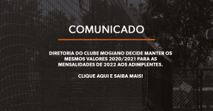 Diretoria do Clube Mogiano decide manter os mesmos valores 2020/2021 para as mensalidades de 2022 aos adimplentes.